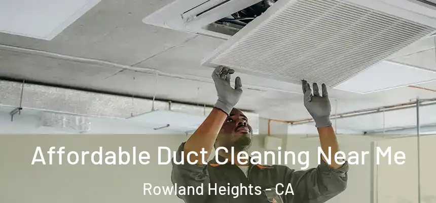 Affordable Duct Cleaning Near Me Rowland Heights - CA