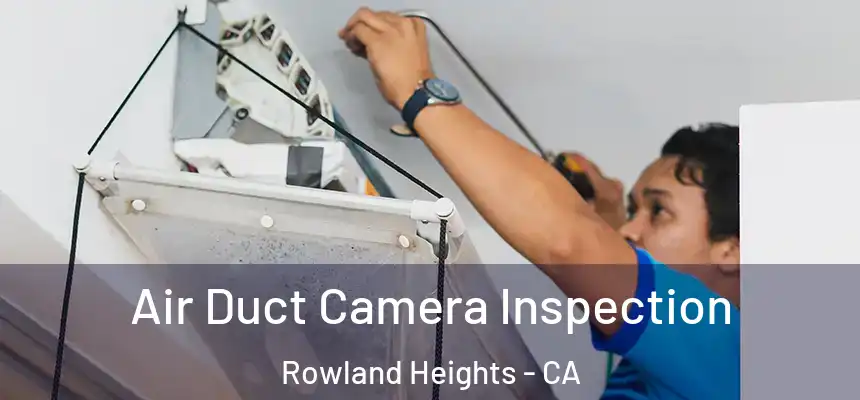  Air Duct Camera Inspection Rowland Heights - CA
