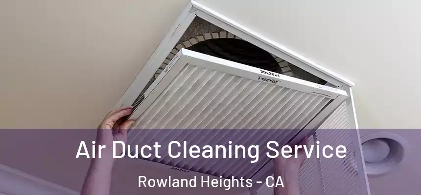  Air Duct Cleaning Service Rowland Heights - CA