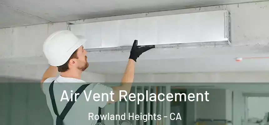 Air Vent Replacement Rowland Heights - CA