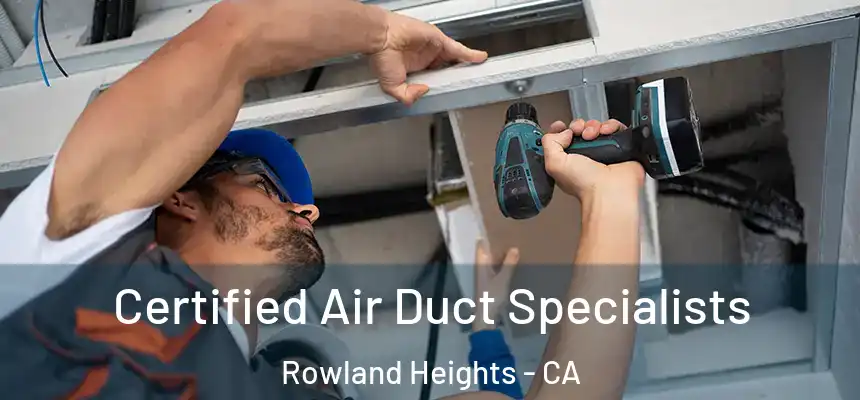 Certified Air Duct Specialists Rowland Heights - CA