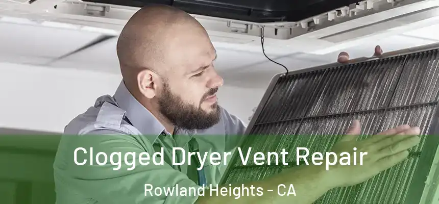 Clogged Dryer Vent Repair Rowland Heights - CA
