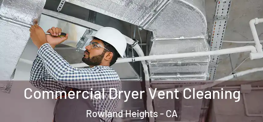  Commercial Dryer Vent Cleaning Rowland Heights - CA