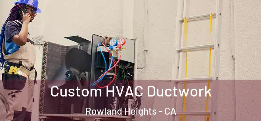  Custom HVAC Ductwork Rowland Heights - CA