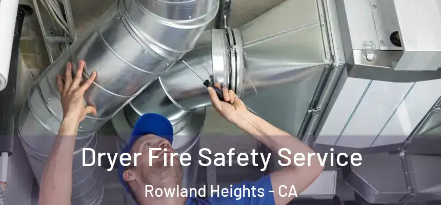 Dryer Fire Safety Service Rowland Heights - CA
