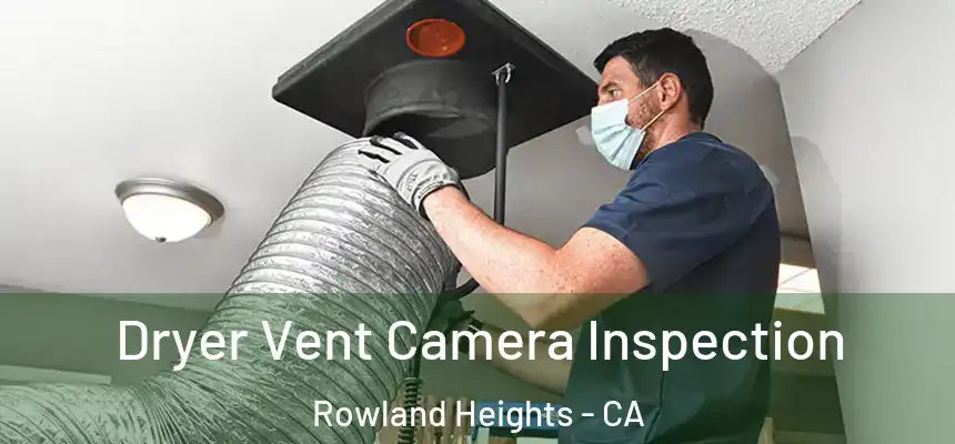 Dryer Vent Camera Inspection Rowland Heights - CA