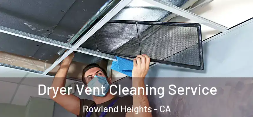  Dryer Vent Cleaning Service Rowland Heights - CA