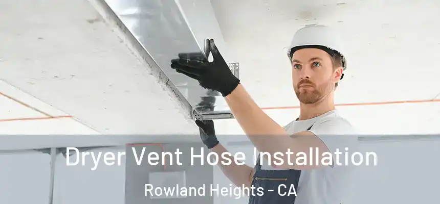  Dryer Vent Hose Installation Rowland Heights - CA