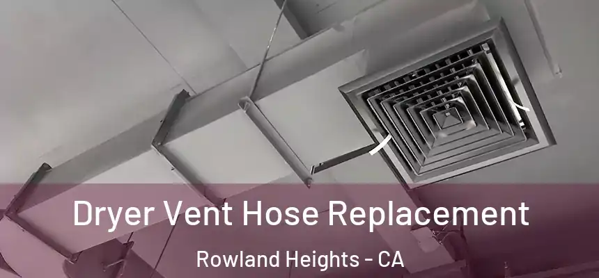 Dryer Vent Hose Replacement Rowland Heights - CA