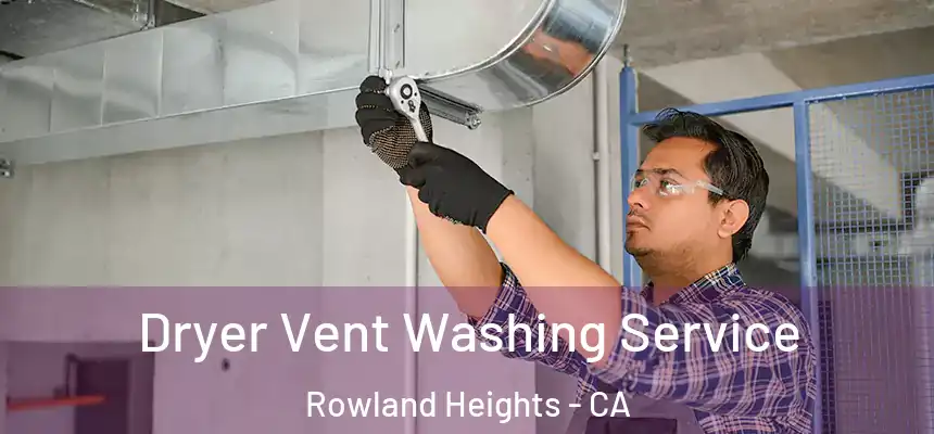 Dryer Vent Washing Service Rowland Heights - CA