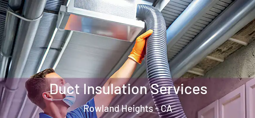  Duct Insulation Services Rowland Heights - CA