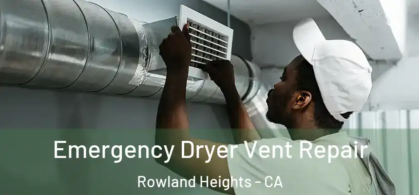 Emergency Dryer Vent Repair Rowland Heights - CA