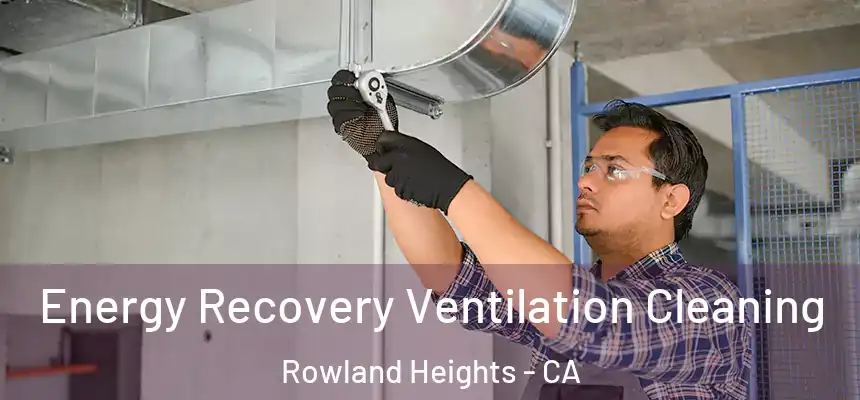  Energy Recovery Ventilation Cleaning Rowland Heights - CA