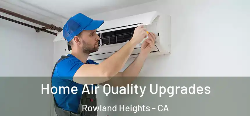 Home Air Quality Upgrades Rowland Heights - CA