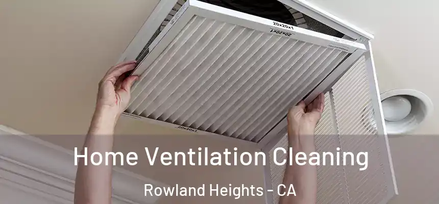 Home Ventilation Cleaning Rowland Heights - CA