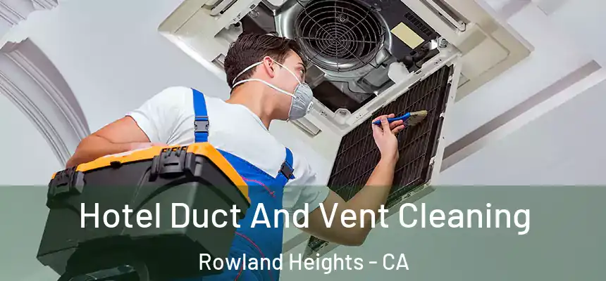  Hotel Duct And Vent Cleaning Rowland Heights - CA