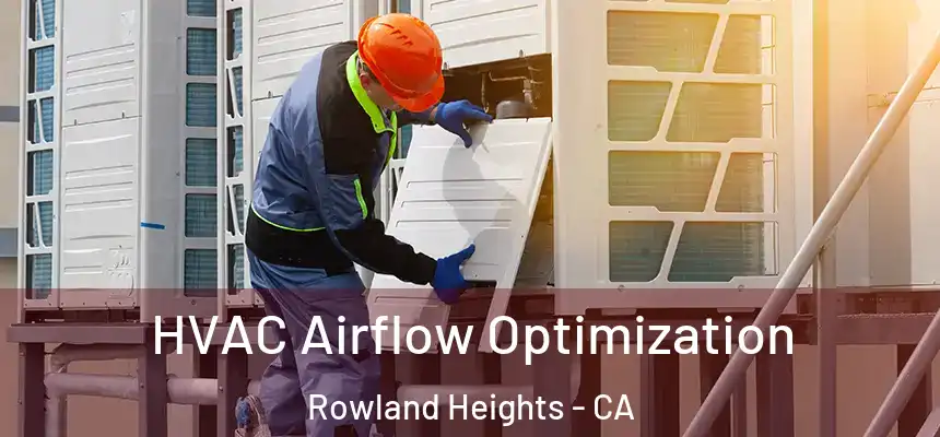 HVAC Airflow Optimization Rowland Heights - CA