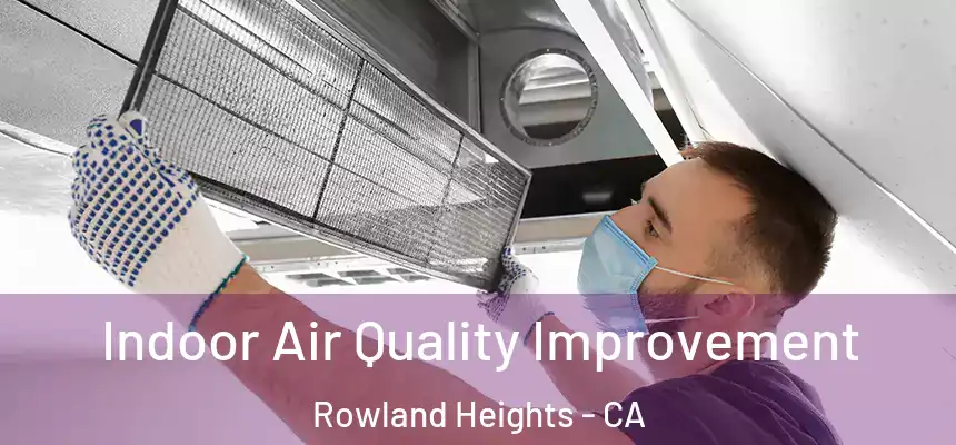 Indoor Air Quality Improvement Rowland Heights - CA