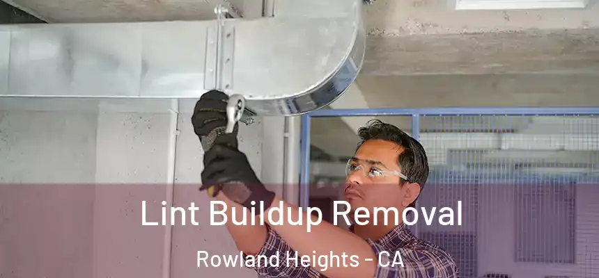 Lint Buildup Removal Rowland Heights - CA