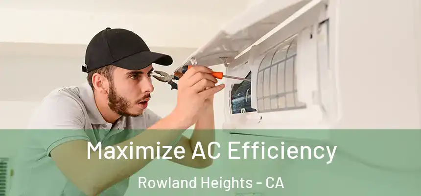  Maximize AC Efficiency Rowland Heights - CA
