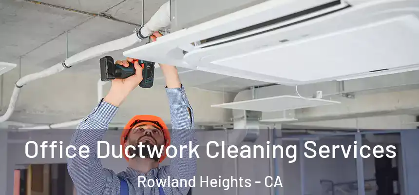 Office Ductwork Cleaning Services Rowland Heights - CA