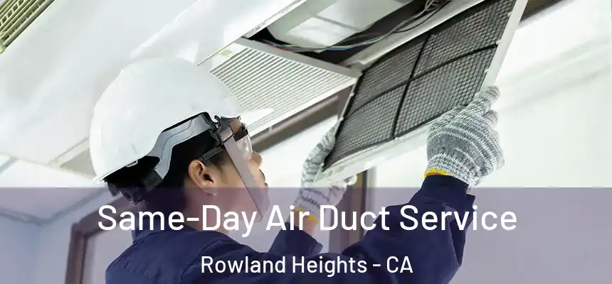  Same-Day Air Duct Service Rowland Heights - CA