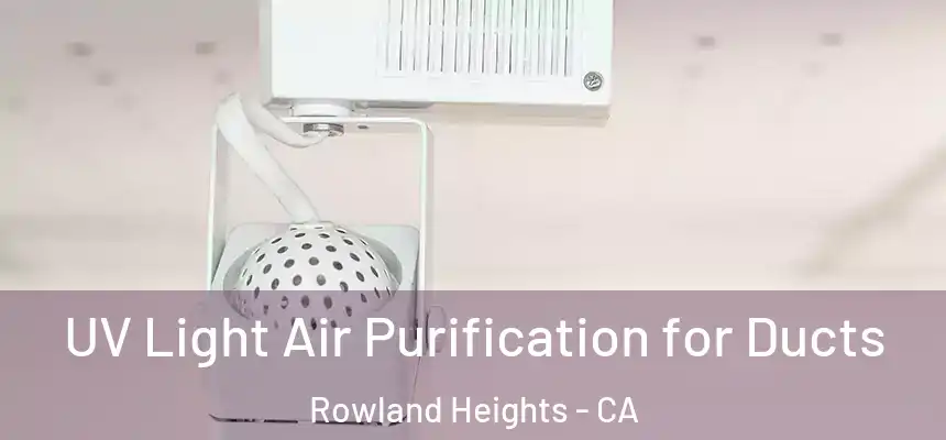  UV Light Air Purification for Ducts Rowland Heights - CA