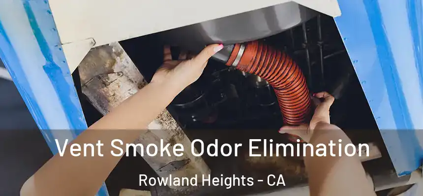  Vent Smoke Odor Elimination Rowland Heights - CA