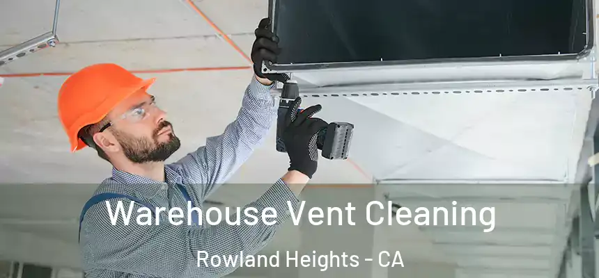  Warehouse Vent Cleaning Rowland Heights - CA