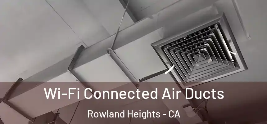  Wi-Fi Connected Air Ducts Rowland Heights - CA